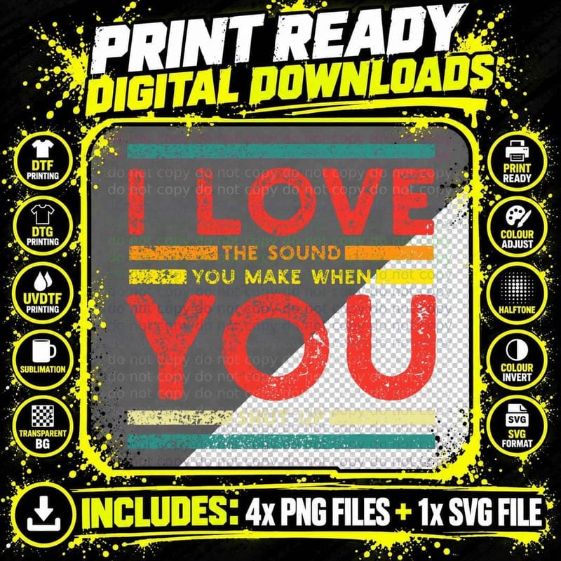 Sarcastic I Love the Sound You Make When You Shut up Png SVG Digital Bundle