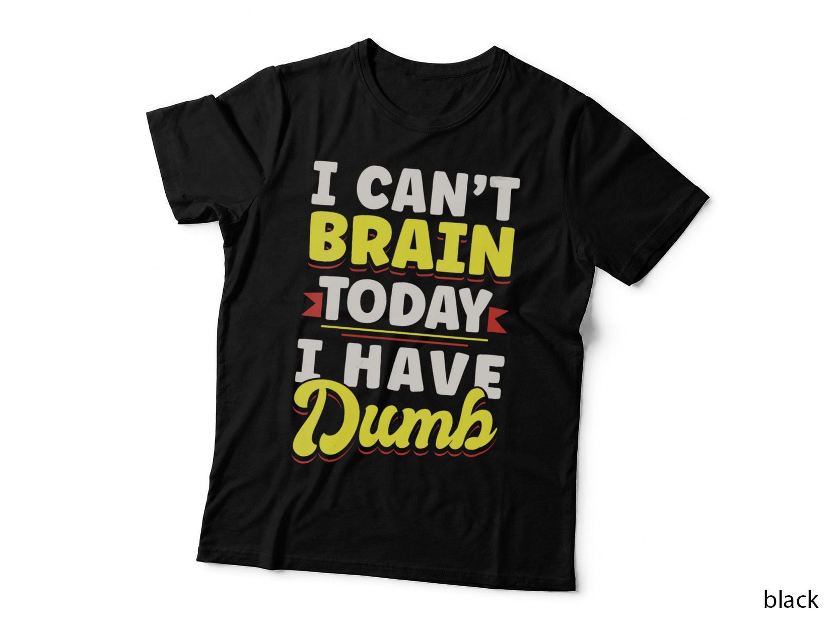 Sarcastic Quote I Can't Brain Today I'ave the Dumb T-Shirt