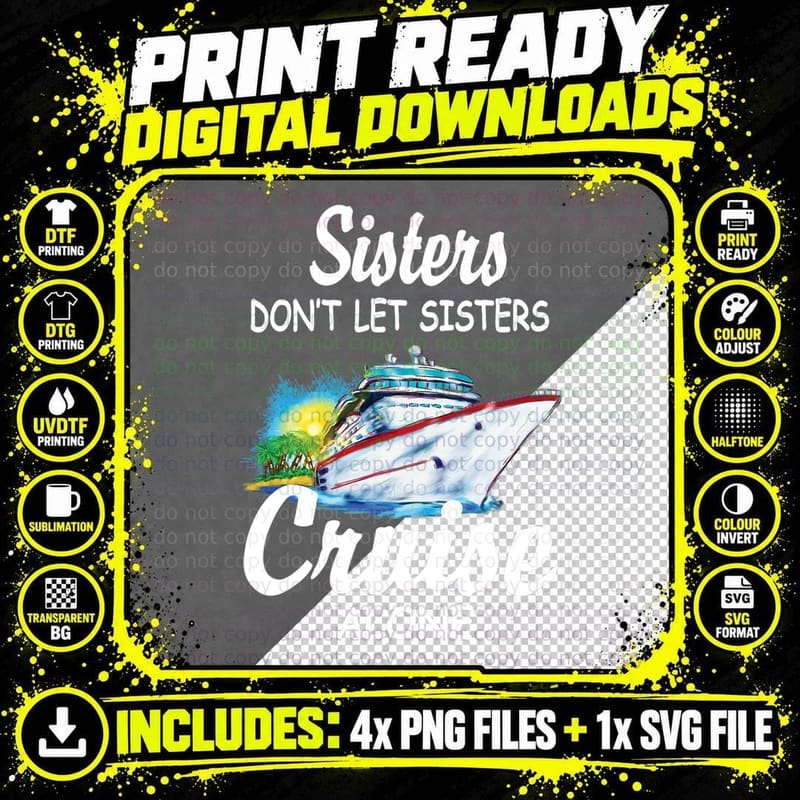 Sisters Don't Let Sisters Cruise Alone Funny Cruising Png SVG Digital Bundle
