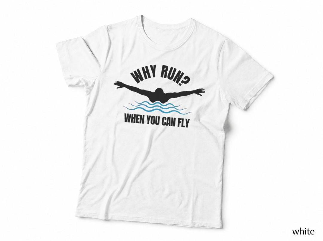 Why Run When You Can Fly Funny Swimming T-Shirt