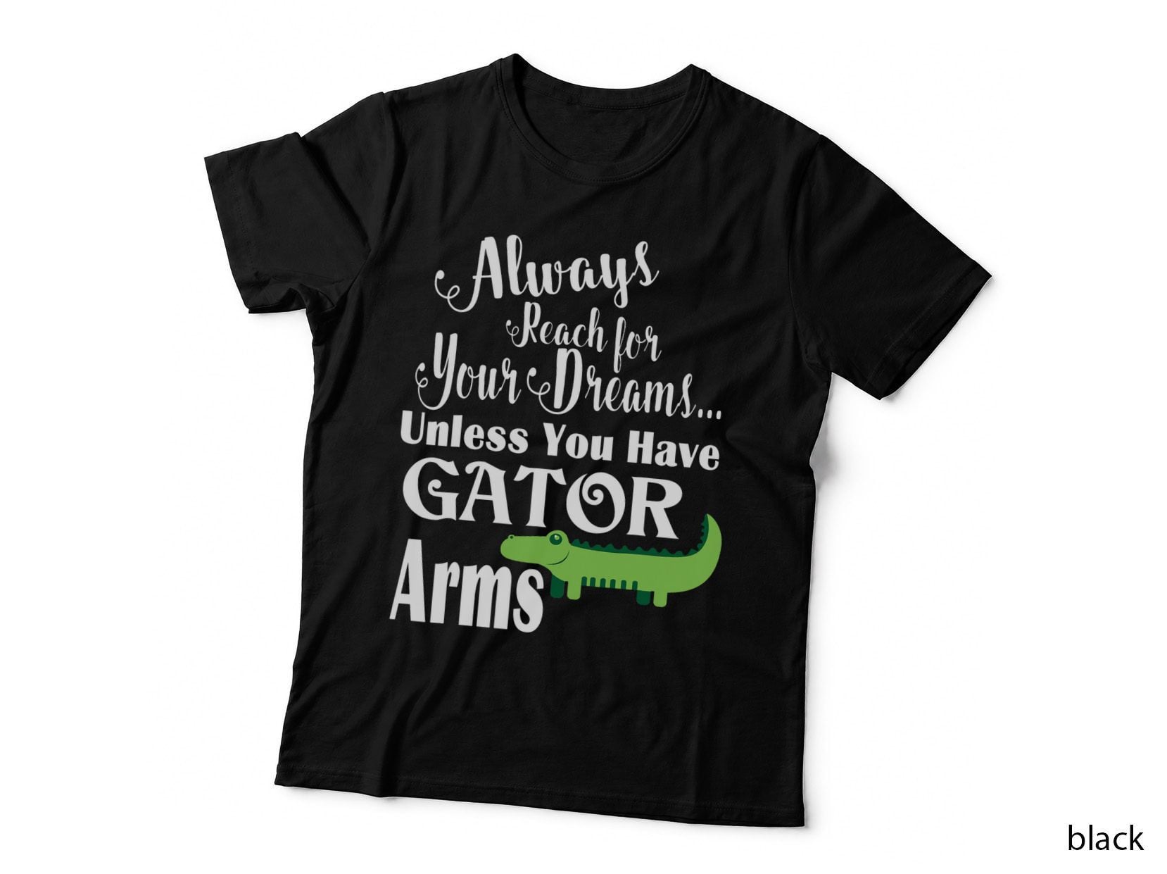 Always Reach for Your Dreams Gator T-Shirt, Funny Animal Design