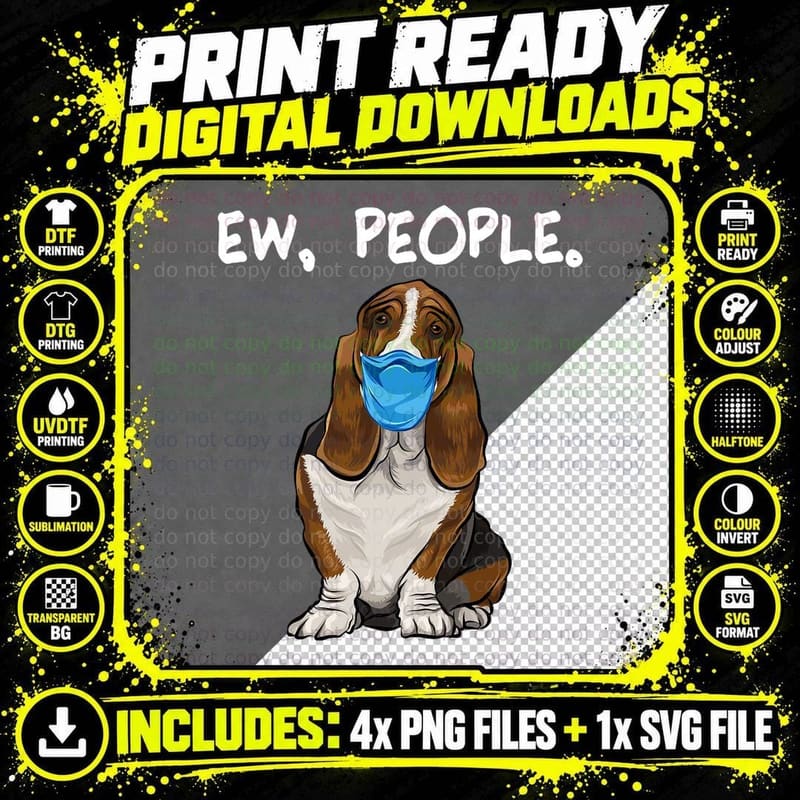 Basset Hound Ew People Face Mask T-Shirt, Funny Sarcasm Png SVG Digital Bundle
