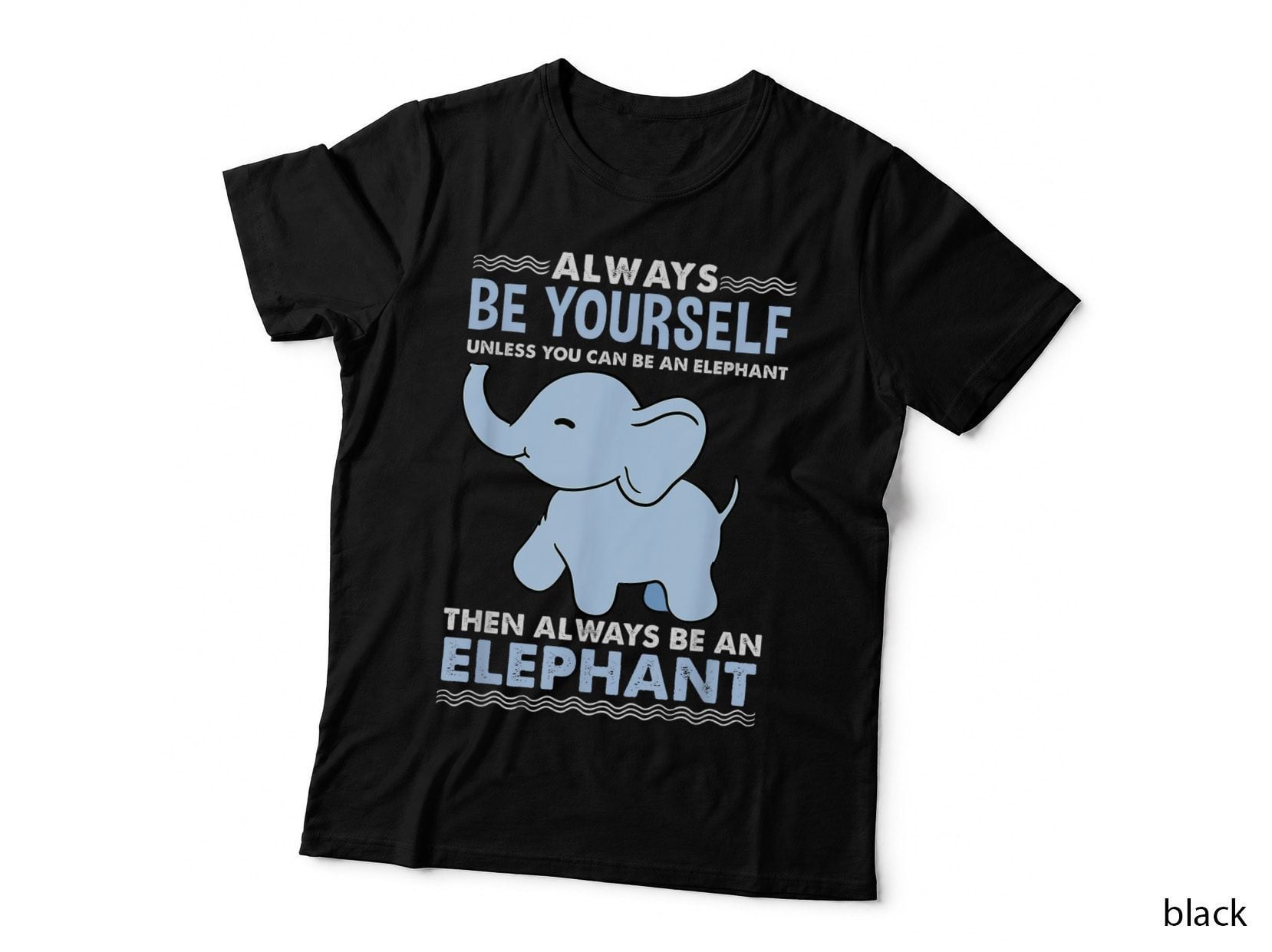 Be Yourself Unless You Can Be an Elephant T-Shirt, Funny Sarcasm