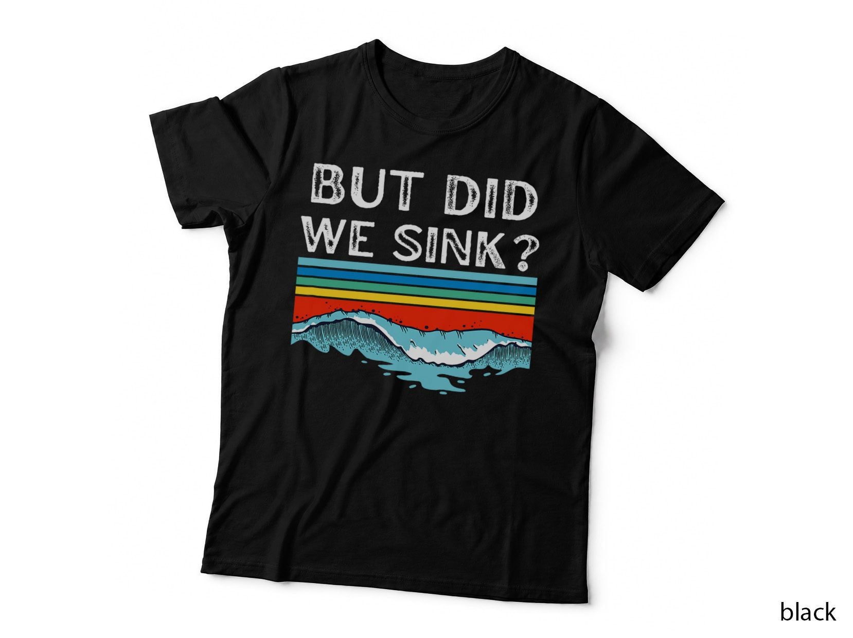 But Did We Sink Funny Cruise T-Shirt, Sailing Humor, Nautical Apparel