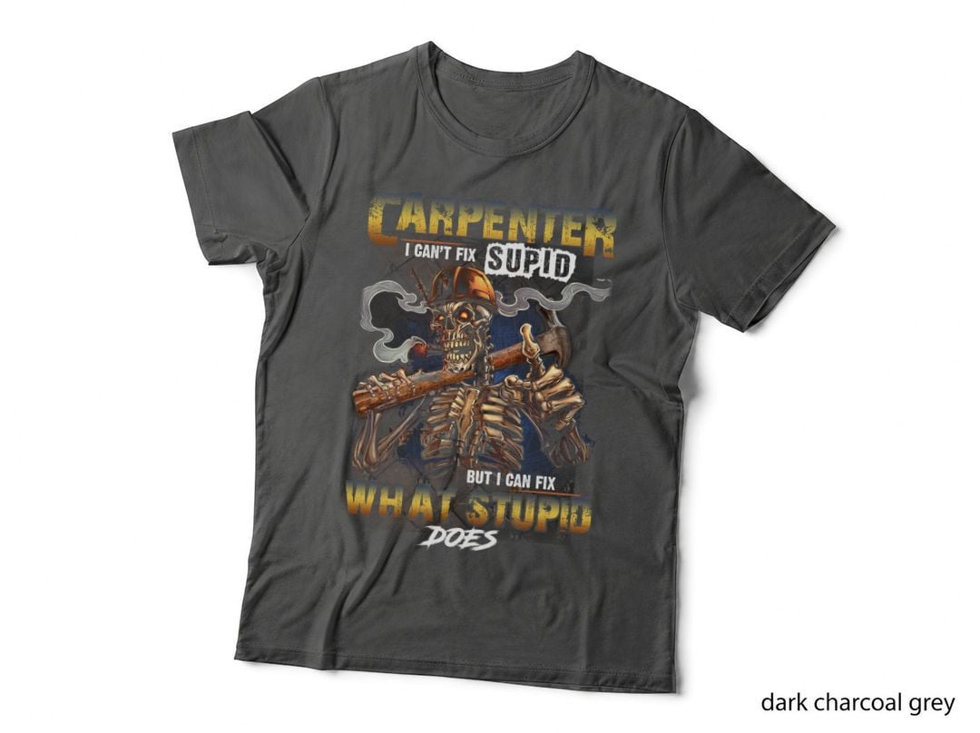 Carpenter Can't Fix Stupid T-Shirt, Funny Sarcasm, Cool Design