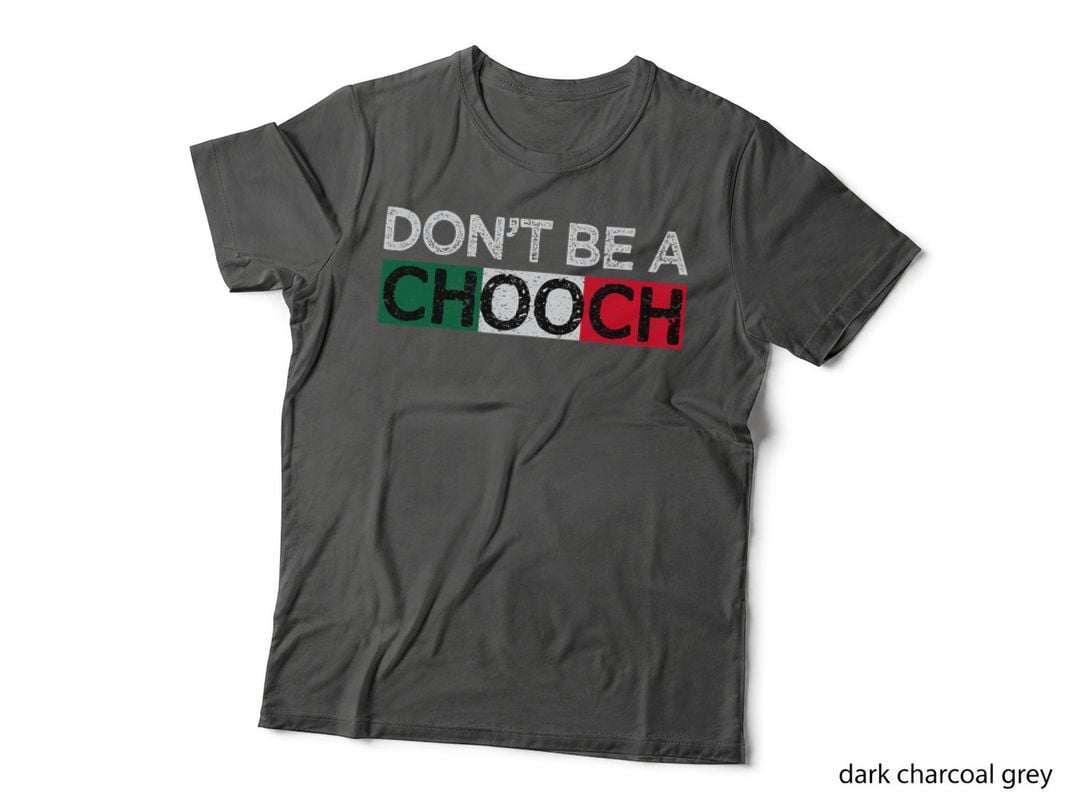 Don't Be a Chooch Funny Saying T-Shirt, Italian Humor, Italy Gift Tee