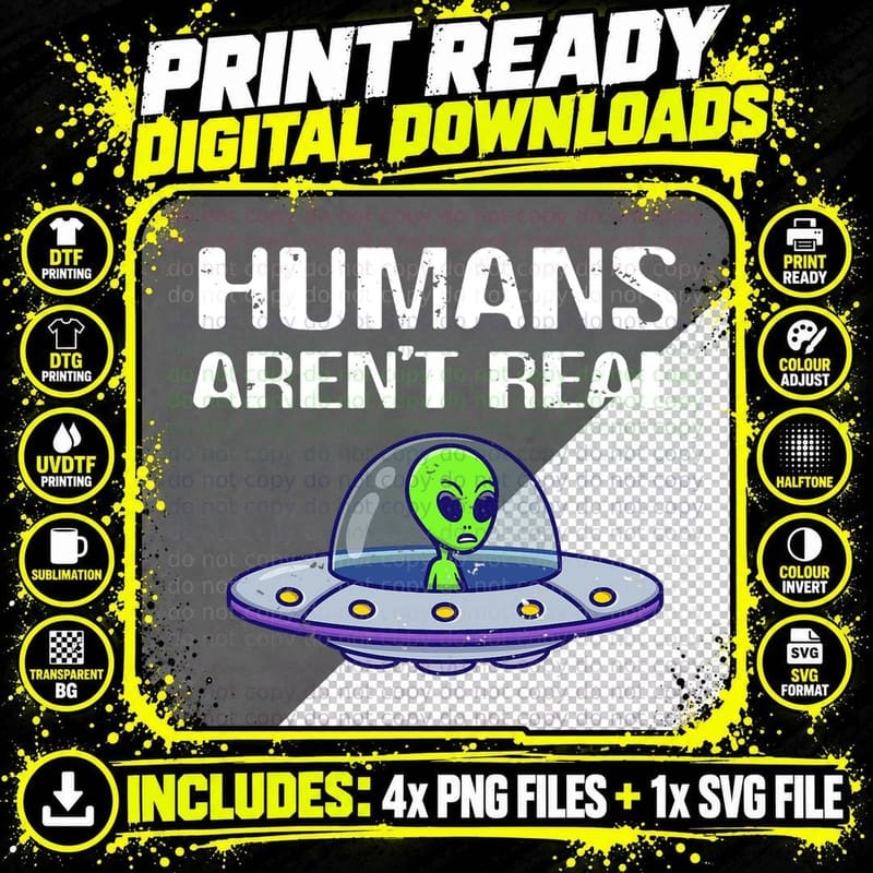 Funny Alien Humans Aren't Real T-Shirt, Sarcasm Humor Png SVG Digital Bundle