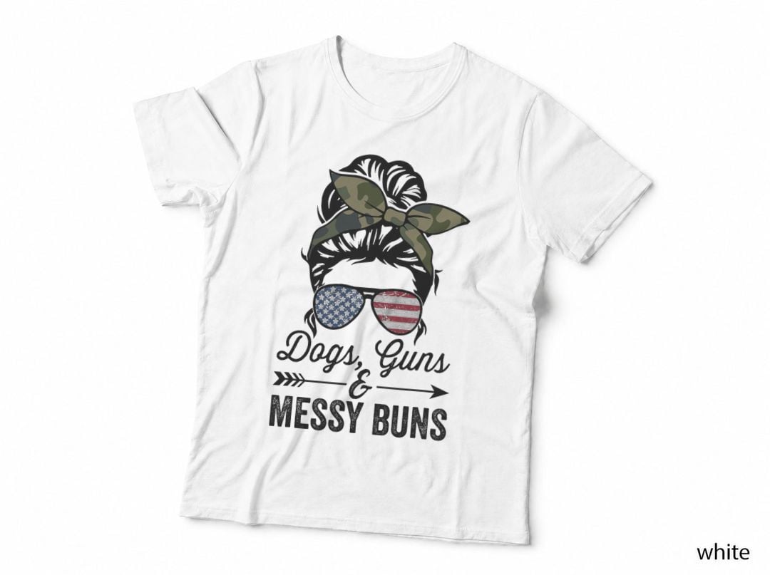 Funny Dogs Guns & Messy Buns T-Shirt, Patriotic Gun Lover, Pet Lover Apparel