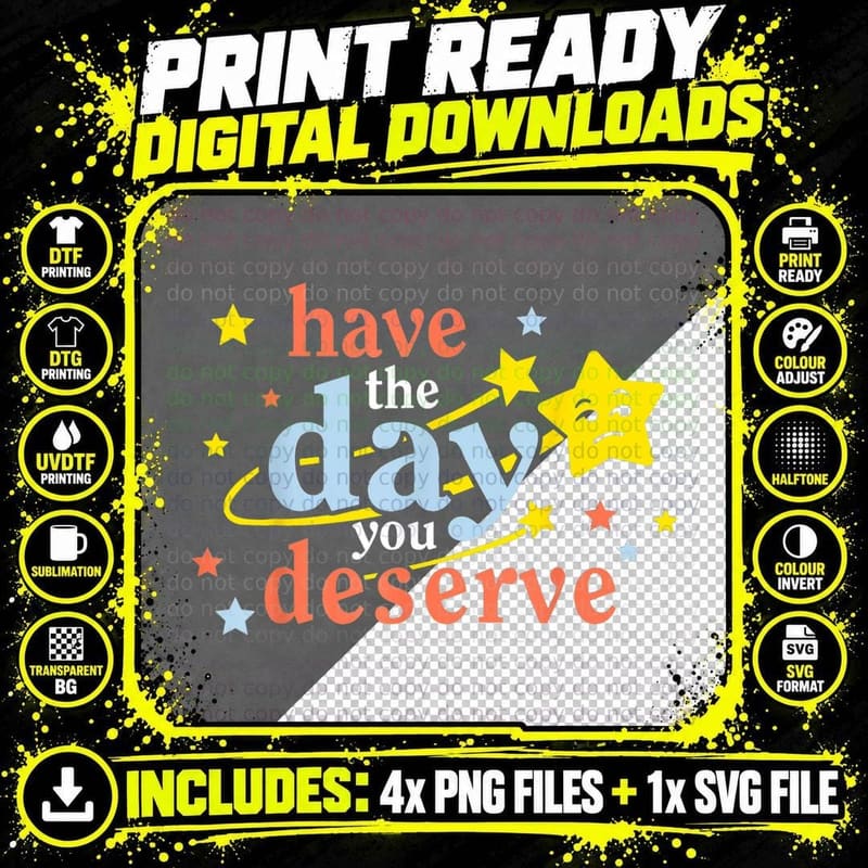 Funny Have the Day You Deserve T-Shirt Png SVG Digital Bundle