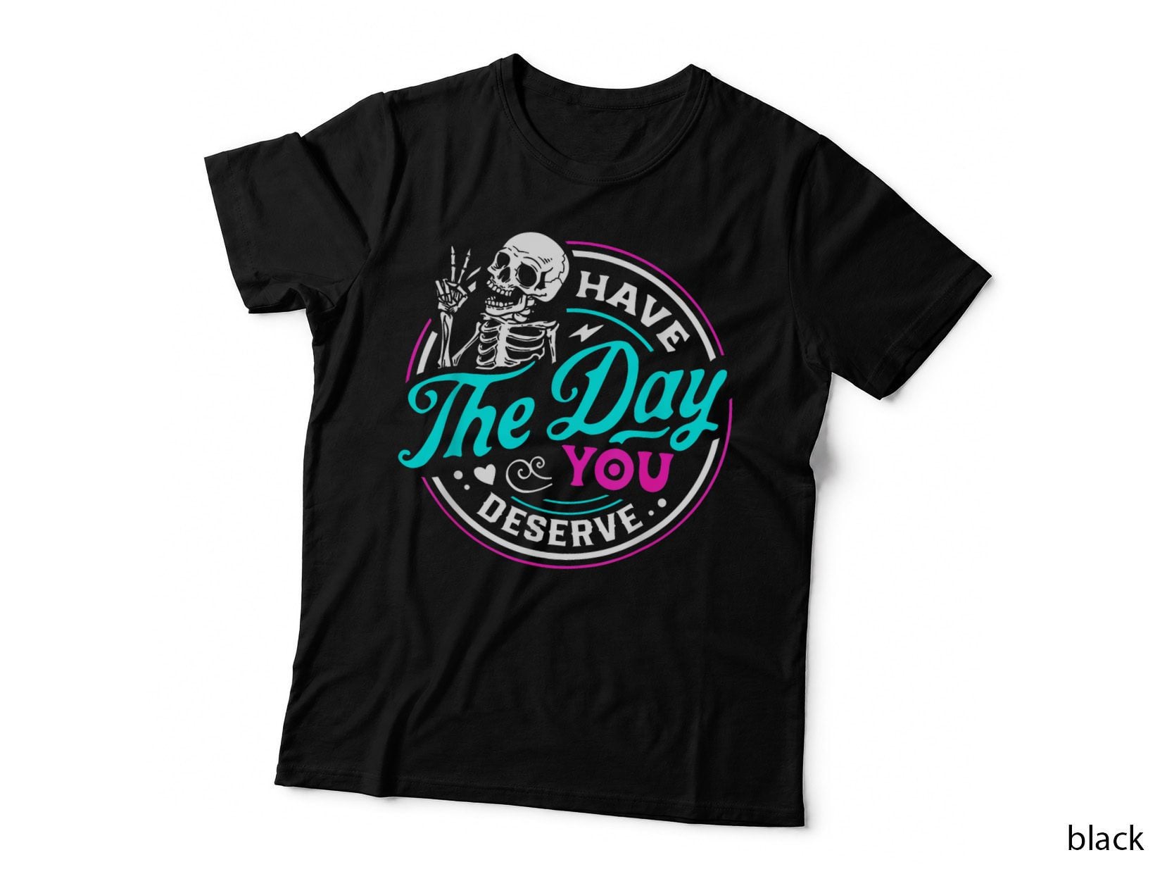 Funny Sarcasm Have the Day You Deserve T-Shirt