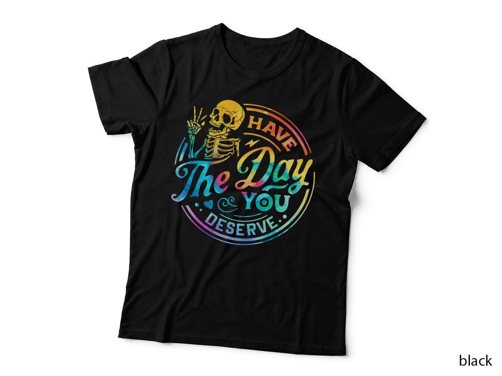 Funny Sarcastic Have the Day You Deserve T-Shirt, Motivational Quote Print