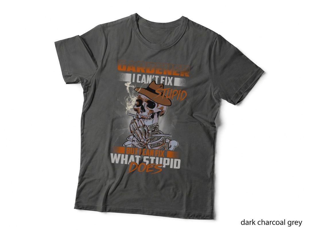 Gardener I Can't Fix Stupid T-Shirt, Funny Sarcasm, Gardening Humor