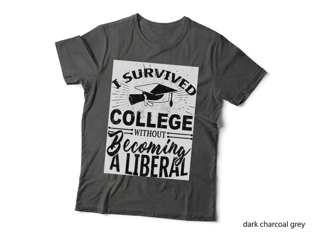 I Survived College Without Becoming a Liberal T-Shirt, Sarcastic Typography