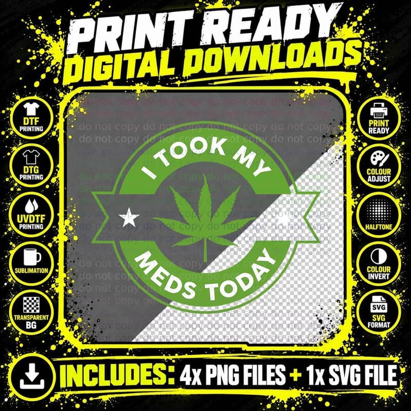 I Took My Meds Today Marijuana T-Shirt Png SVG Digital Bundle
