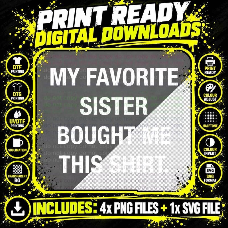 My Favorite Sister Bought Me This Shirt, Funny Sarcasm Png SVG Digital Bundle