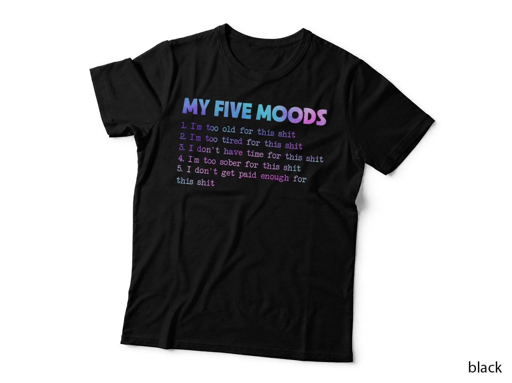 My Five Moods Funny Sarcastic Snarky T-Shirt, Tie Dye Adult Humor