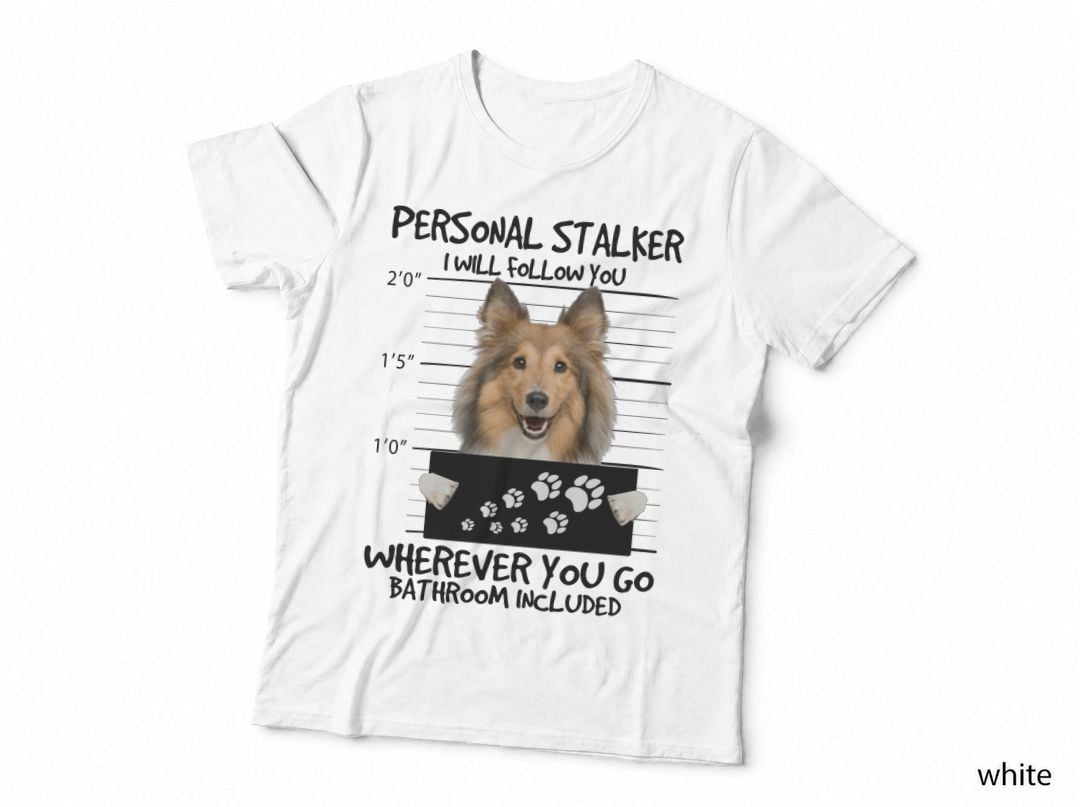 Personal Stalker Rough Collie T-Shirt, Funny Sarcasm, Pet Lover Apparel