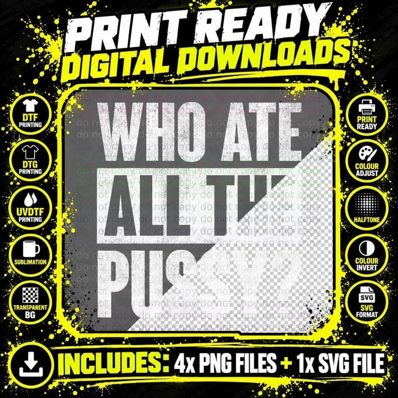 Who Ate All the Pussy T-Shirt, Funny Sarcastic Saying Png SVG Digital Bundle