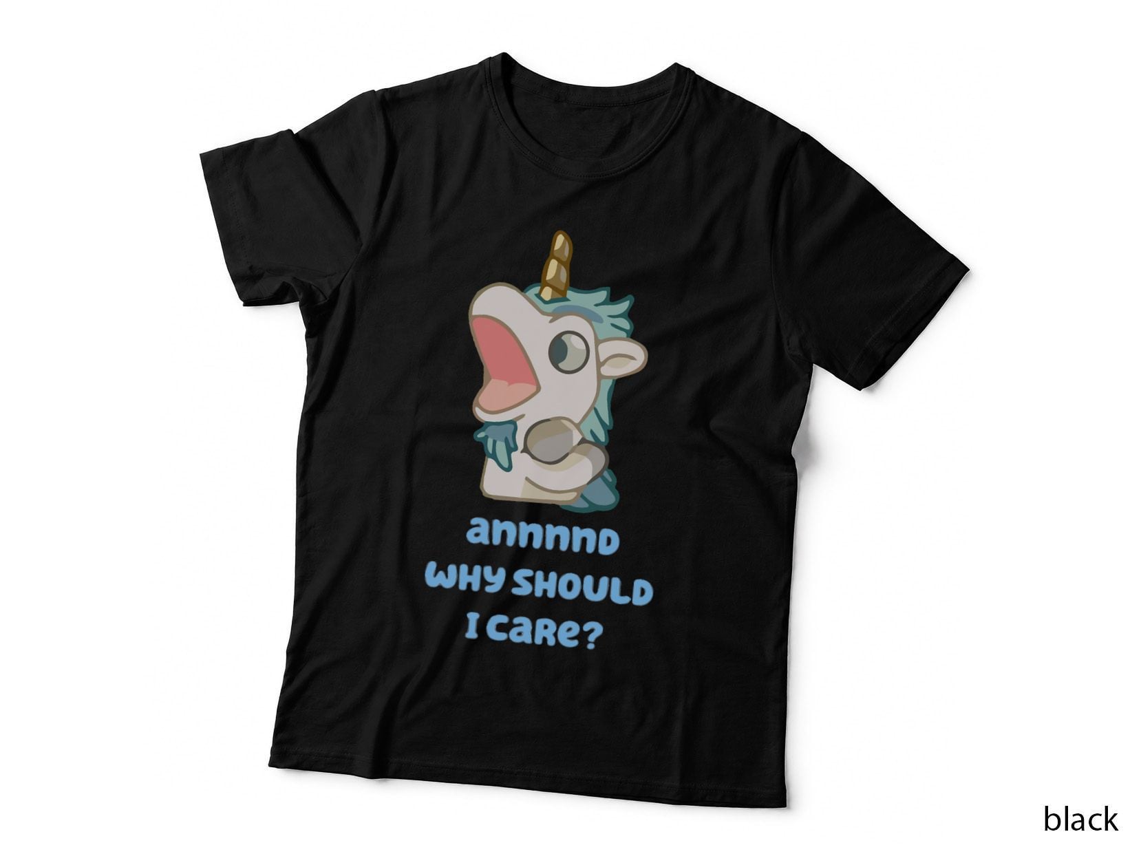 Annnnd Why Should I Care T-Shirt, Sarcastic Unicorn, Funny Quote