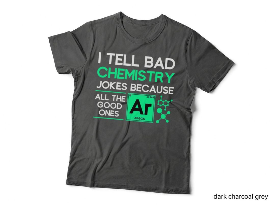 Bad Chemistry Jokes T-Shirt, Science Humor, Science Nerd Apparel