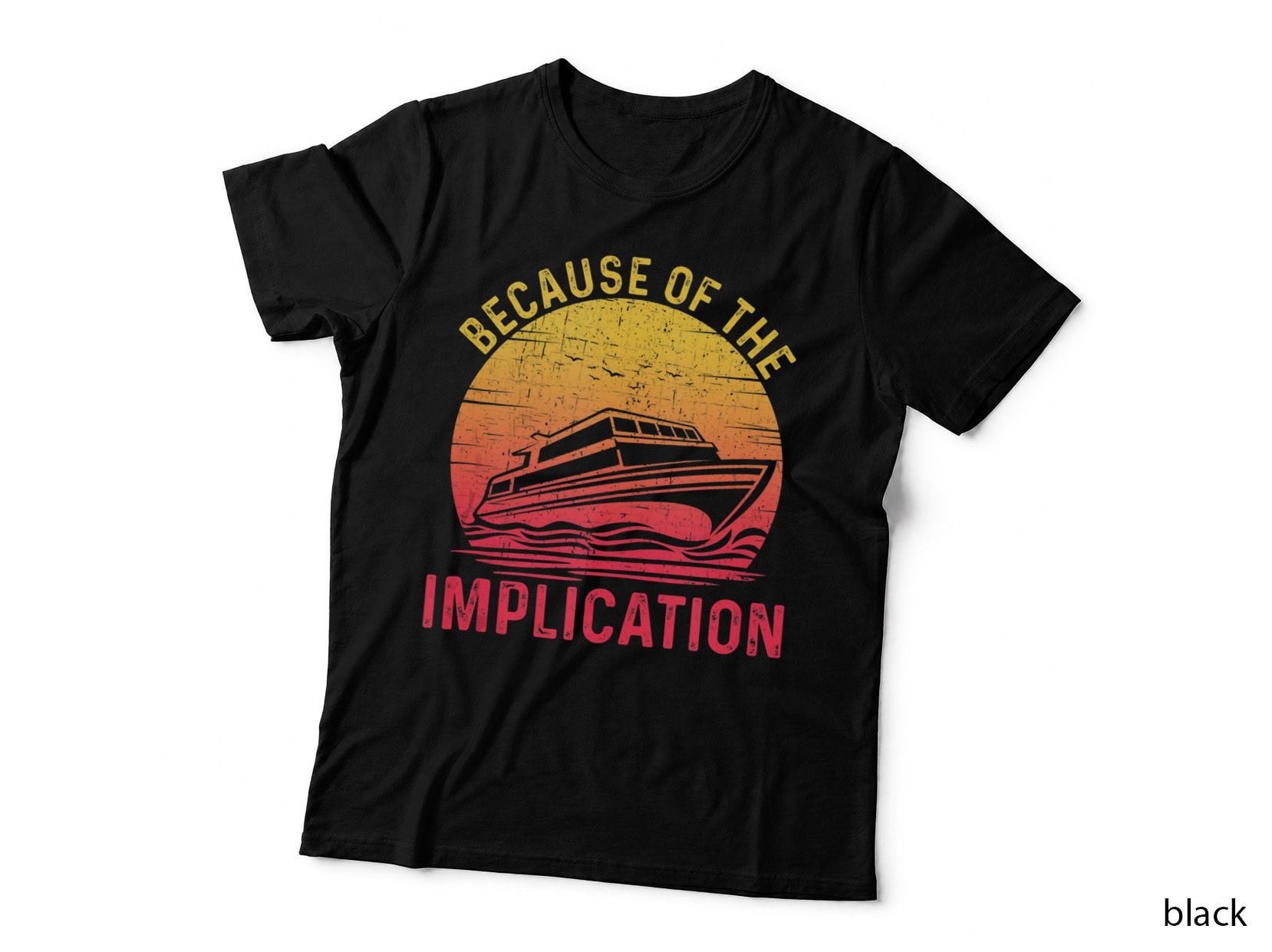 Because of the Implication Funny Boat Cruise T-Shirt, Patriotic