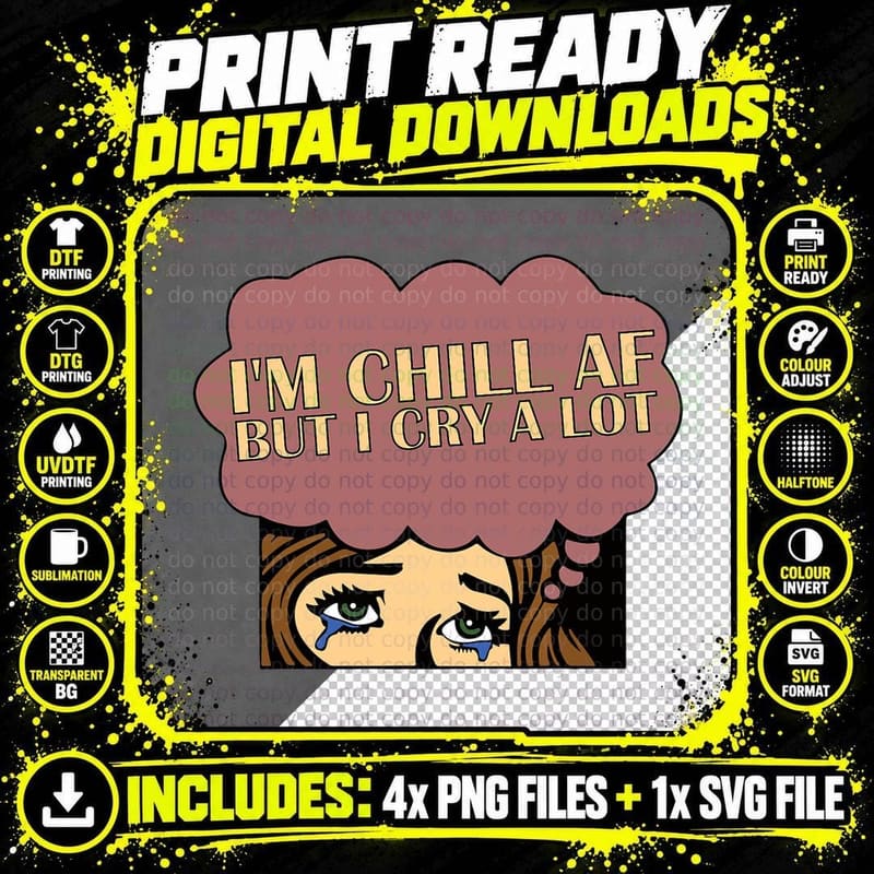 Chill AF but I Cry a Lot Funny T-Shirt, Humor Meme Png SVG Digital Bundle