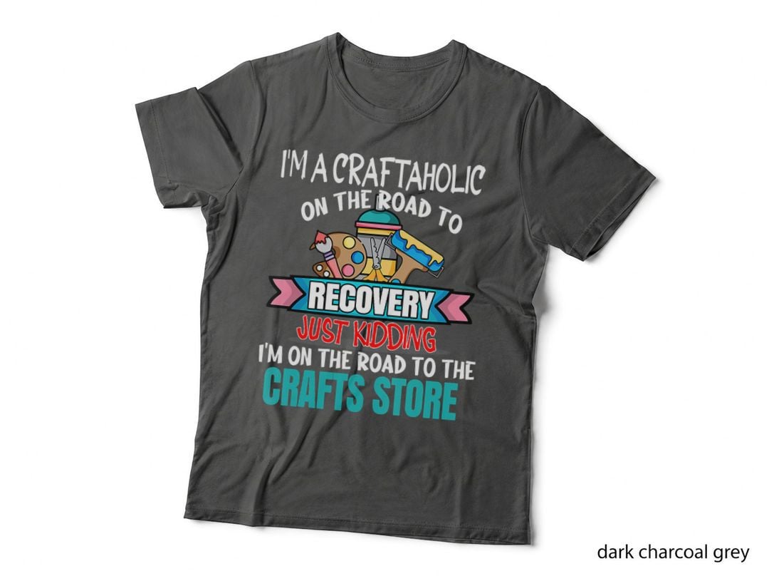Craftaholic T-Shirt, Road to Recovery Just Kidding Crafter, Funny Craft Quote