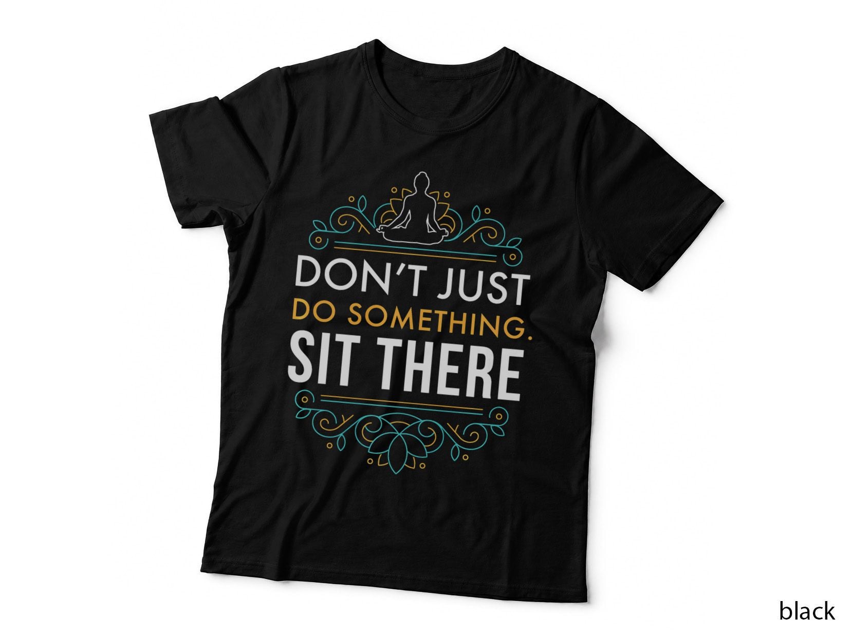 Don't Just Sit There Yoga T-Shirt, Meditation Humor, Lotus Pose