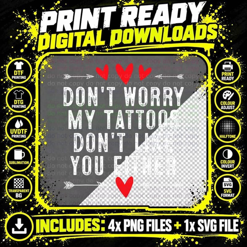 Don't Worry My Tattoos Don't Like You Either Png SVG Digital Bundle