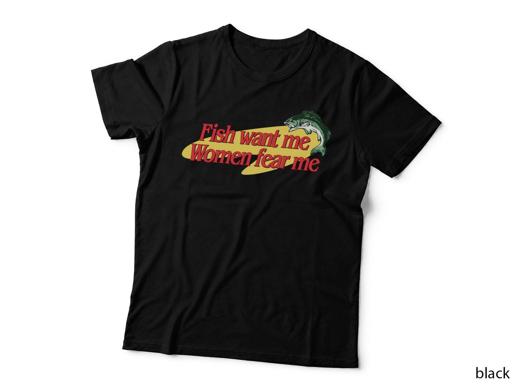 Fish Want Me, Women Fear Me T-Shirt, Funny Sarcasm