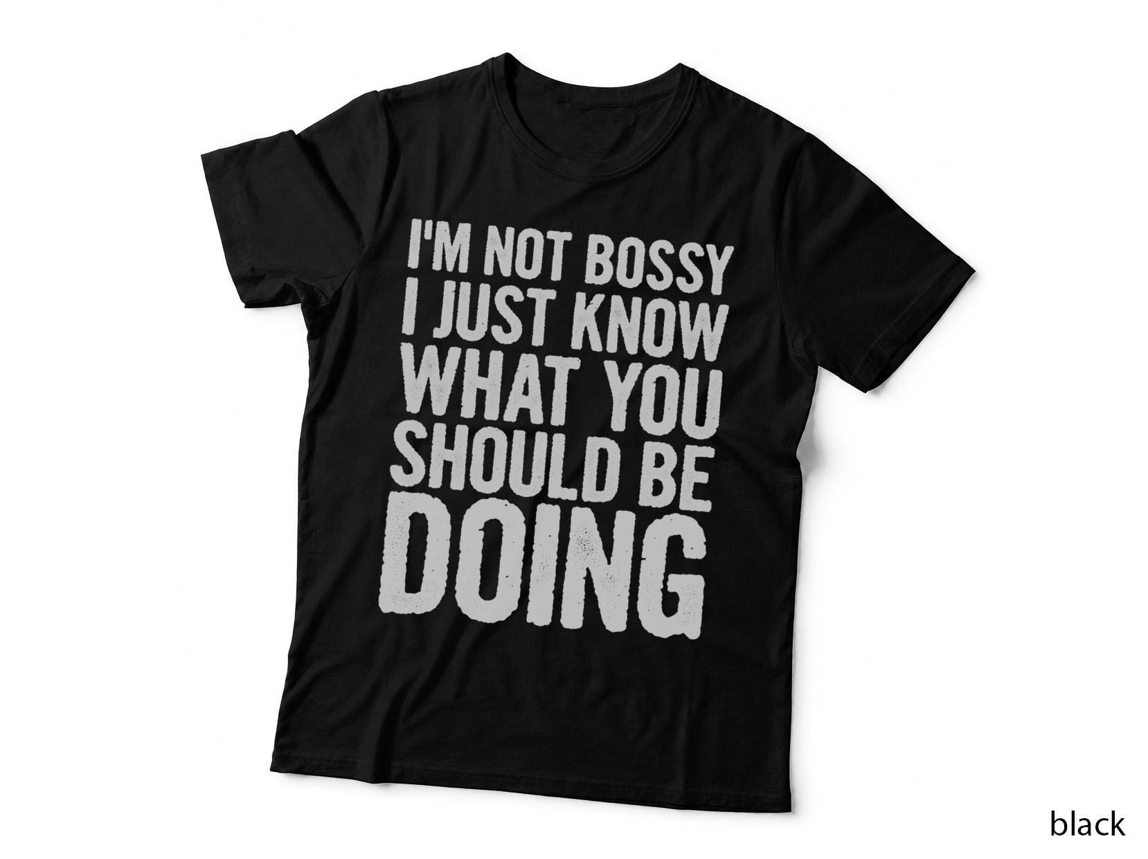 I Am Not Bossy I Just Know, Funny Quote Sayings on Them Cool T-Shirt
