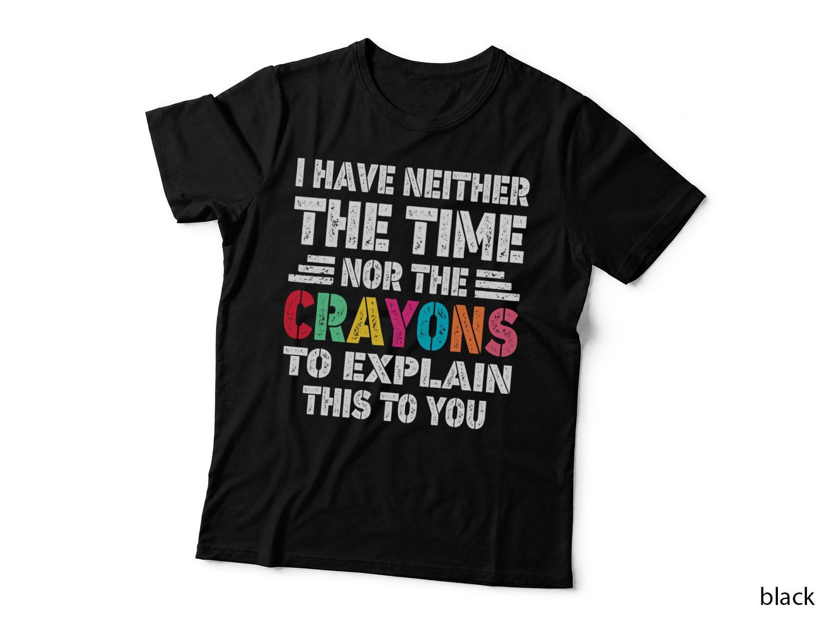 I Don't Have the Time or the Crayons Funny Sarcasm Quote 1 T-Shirt