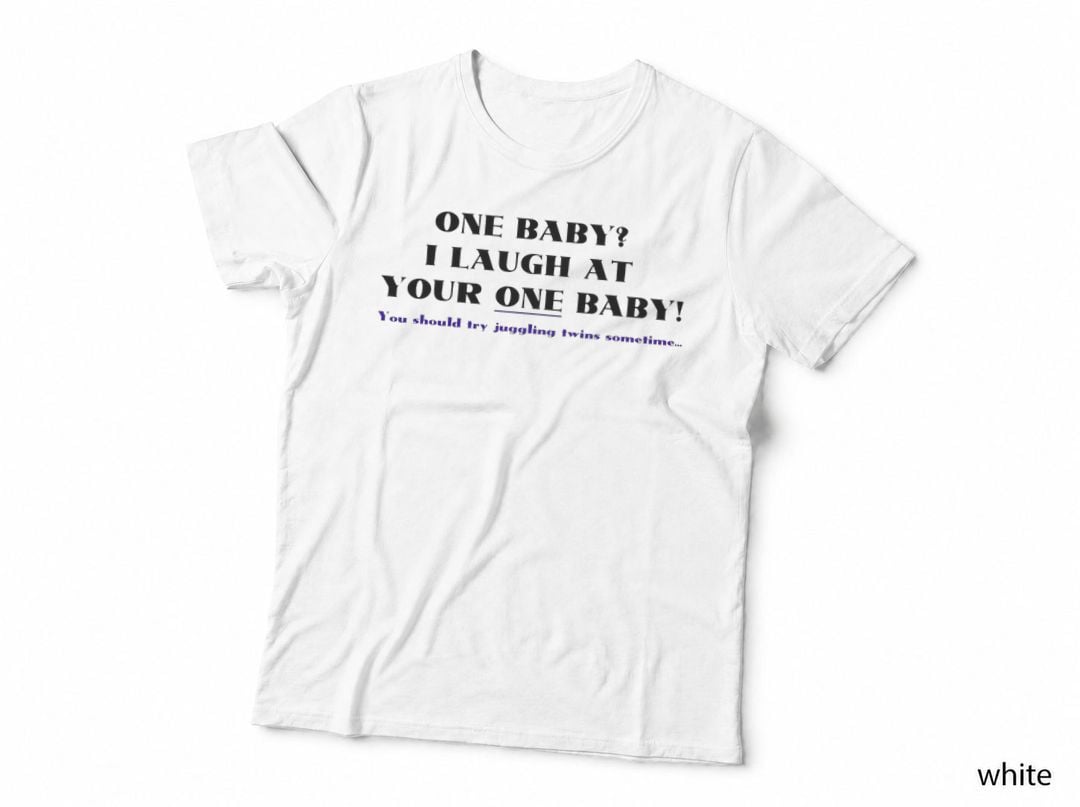 I Laugh at Your One Baby T-Shirt, Funny Twin Parent Humor