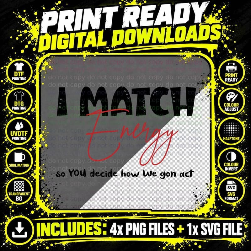 I Match Energy So You Decide How We Gon Act Quote Funny Png SVG Digital Bundle