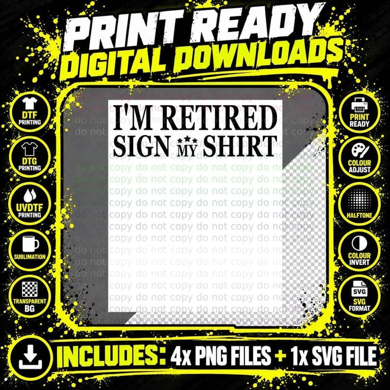 I'm Retired Sign My T-Shirt, Retirement Humor Png SVG Digital Bundle