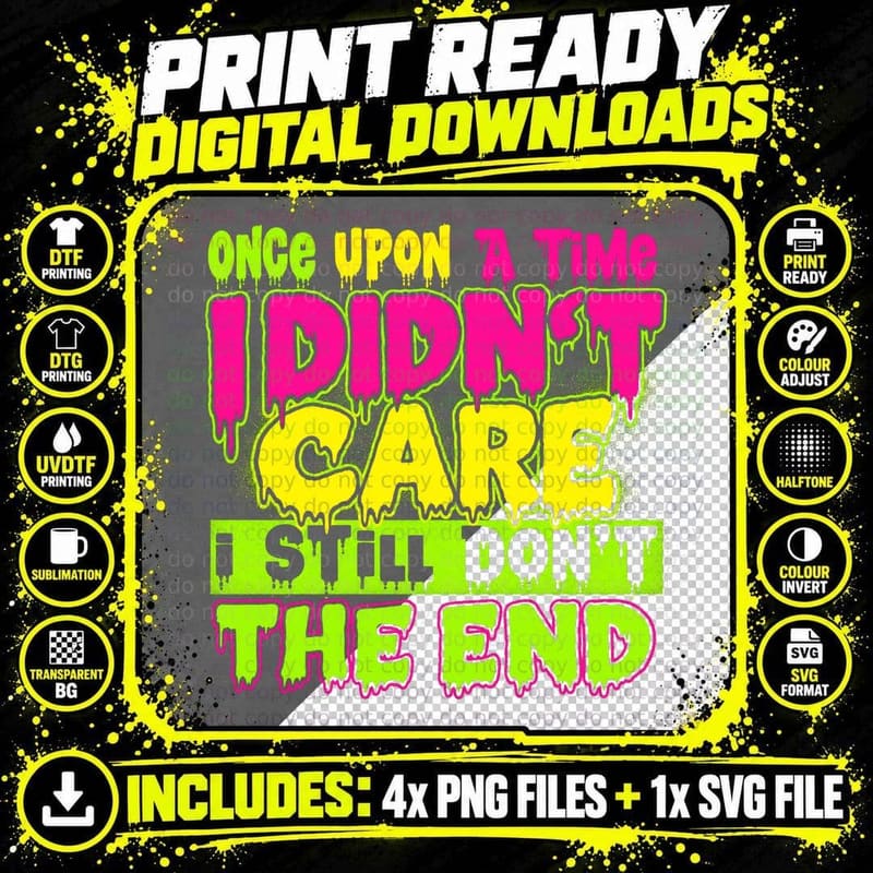 Once Upon a Time I Didn't Care the End T-Shirt Funny Png SVG Digital Bundle