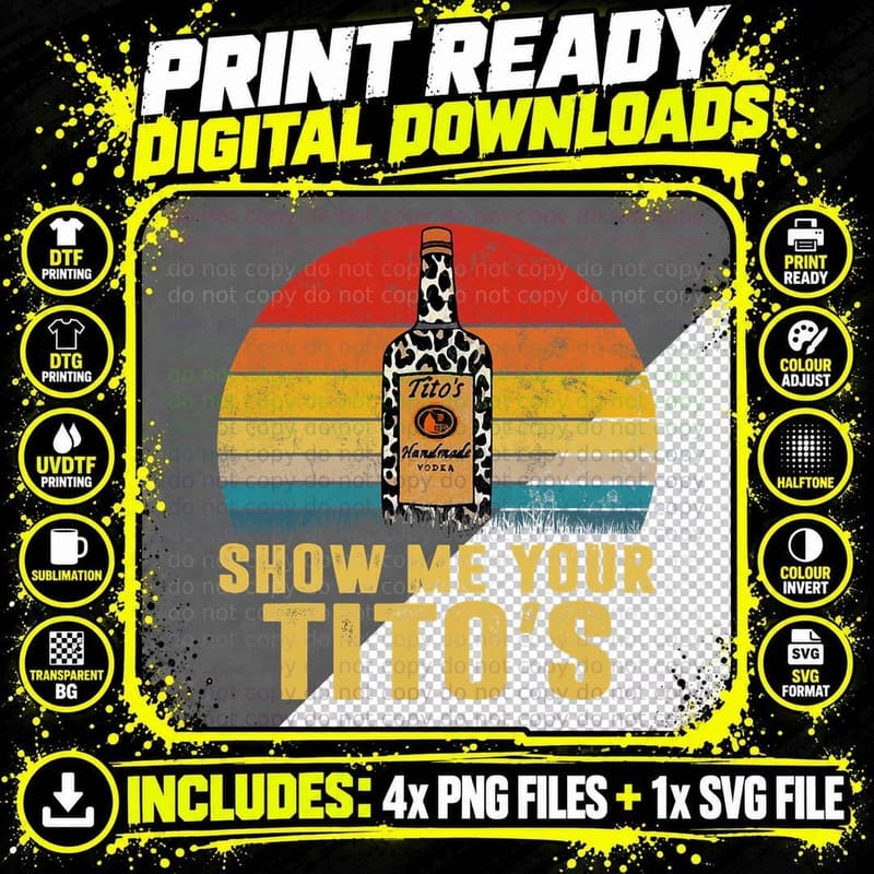 Show Me Your Tito's Funny Drinking Vodka Alcohol Lover Png SVG Digital Bundle