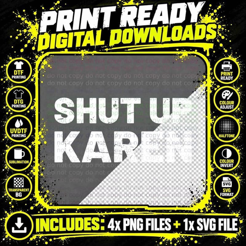 Shut up Karen T-Shirt, Funny Sarcastic Meme Png SVG Digital Bundle