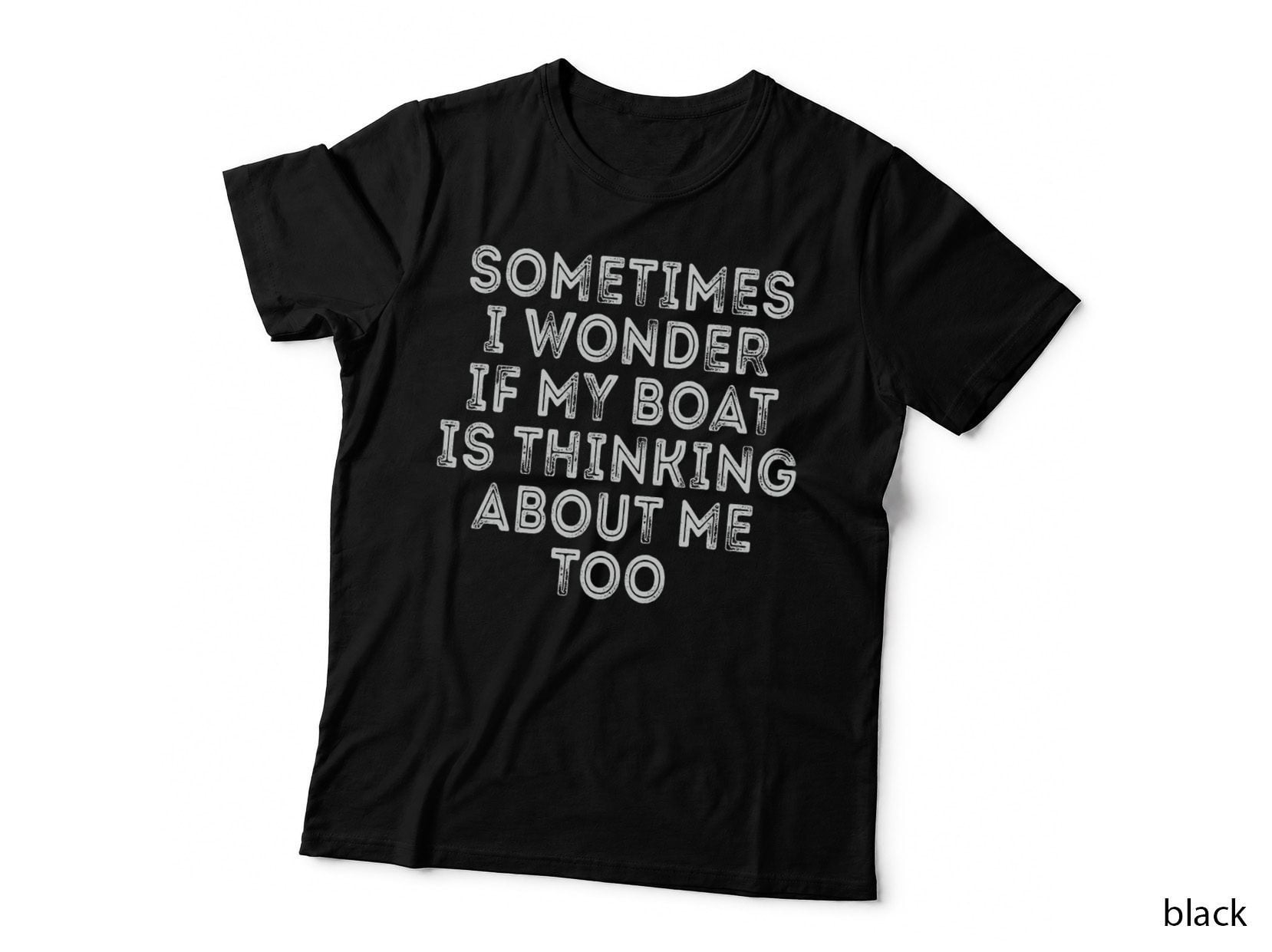 Sometimes I Wonder If My Boat Thinking About Me Too T-Shirt, Funny Sarcasm