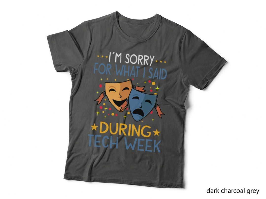 Tech Week Theater Acting T-Shirt, Funny Sarcasm, Comedy Drama Print