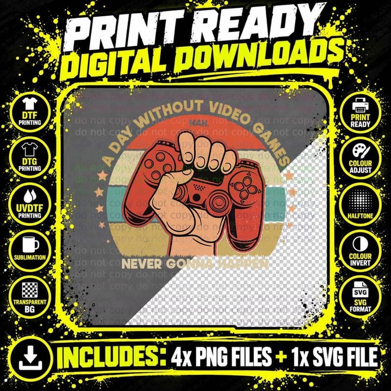 A Day Without Video Games Nah, Never Gonna Happen Funny Png SVG Digital Bundle