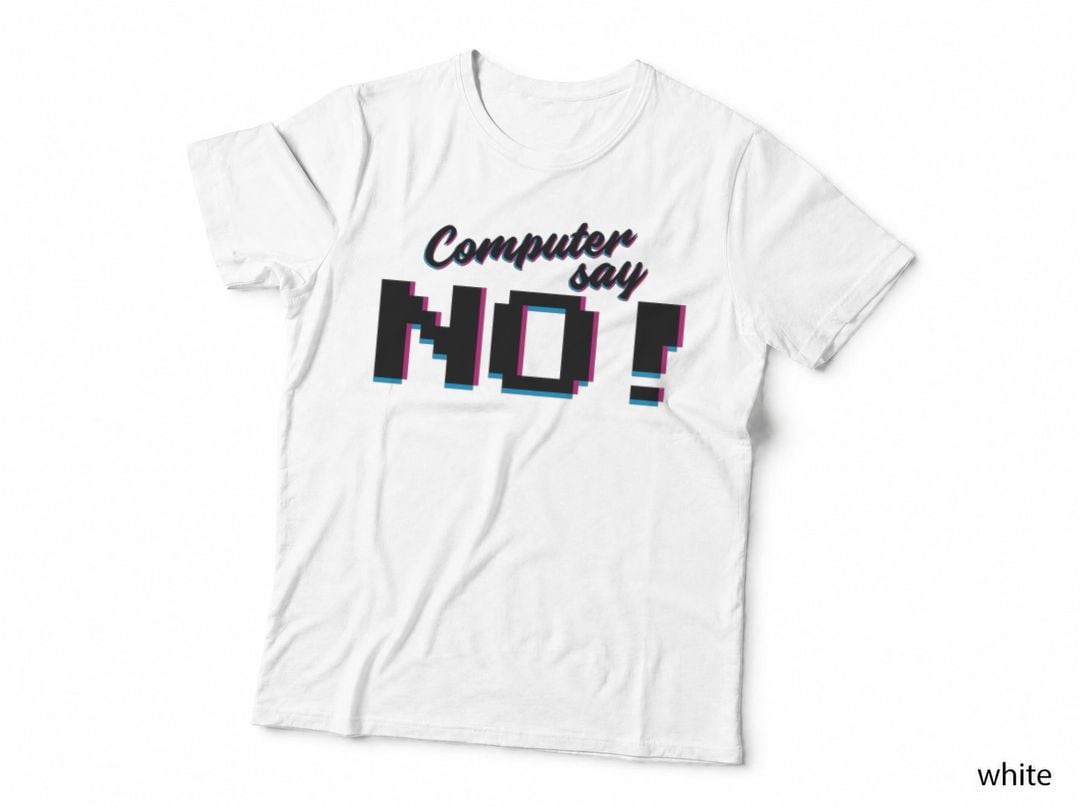 Computer Says No Little Britain Legendary Quote Funny 1 T-Shirt