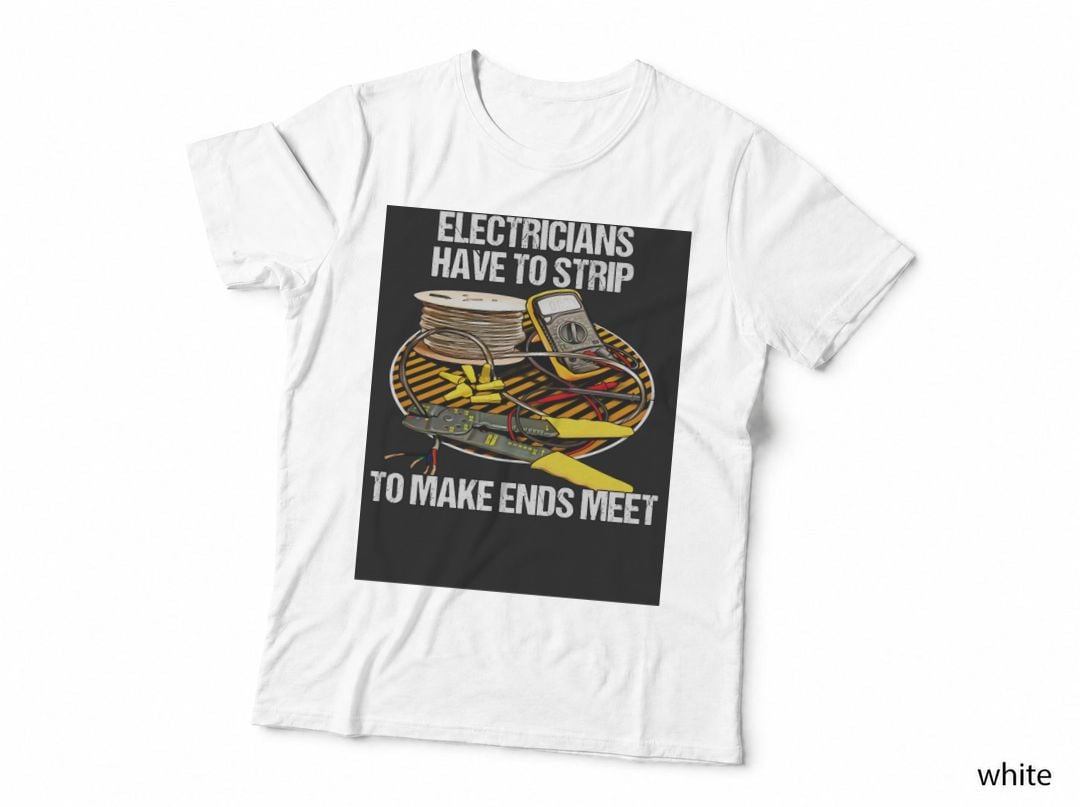 Electricians Have to Strip Funny Humor Novelty Classic T-Shirt