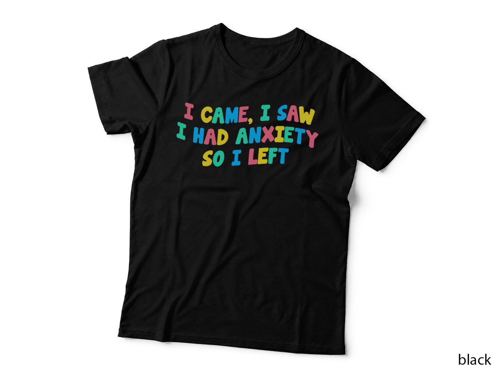 I Came I Saw I Had Anxiety So I Left Funny Saying Gift T-Shirt