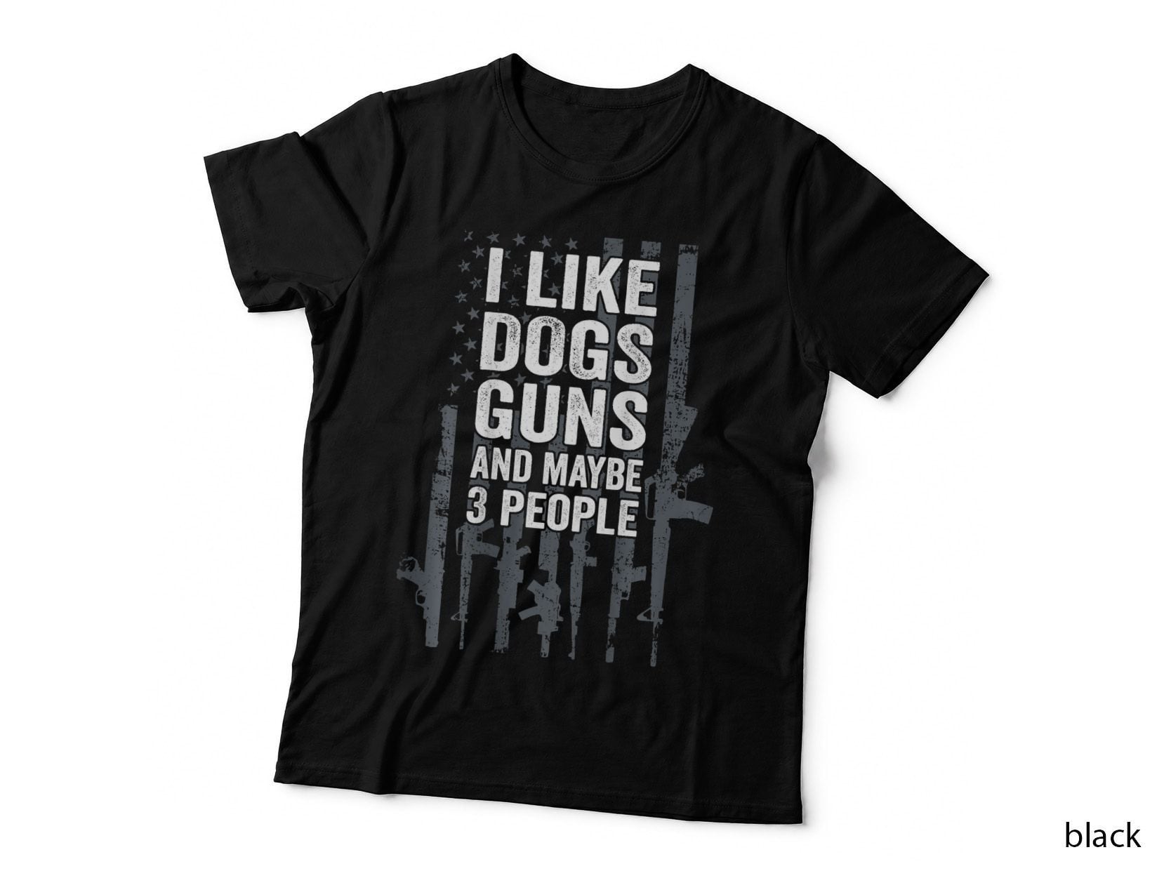 I Like Dogs Guns and Maybe 3 People - Funny Gun - ON BACK T-Shirt