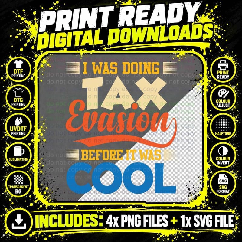 I Was Doing Tax Evasion Before It Was Cool Amusing Png SVG Digital Bundle