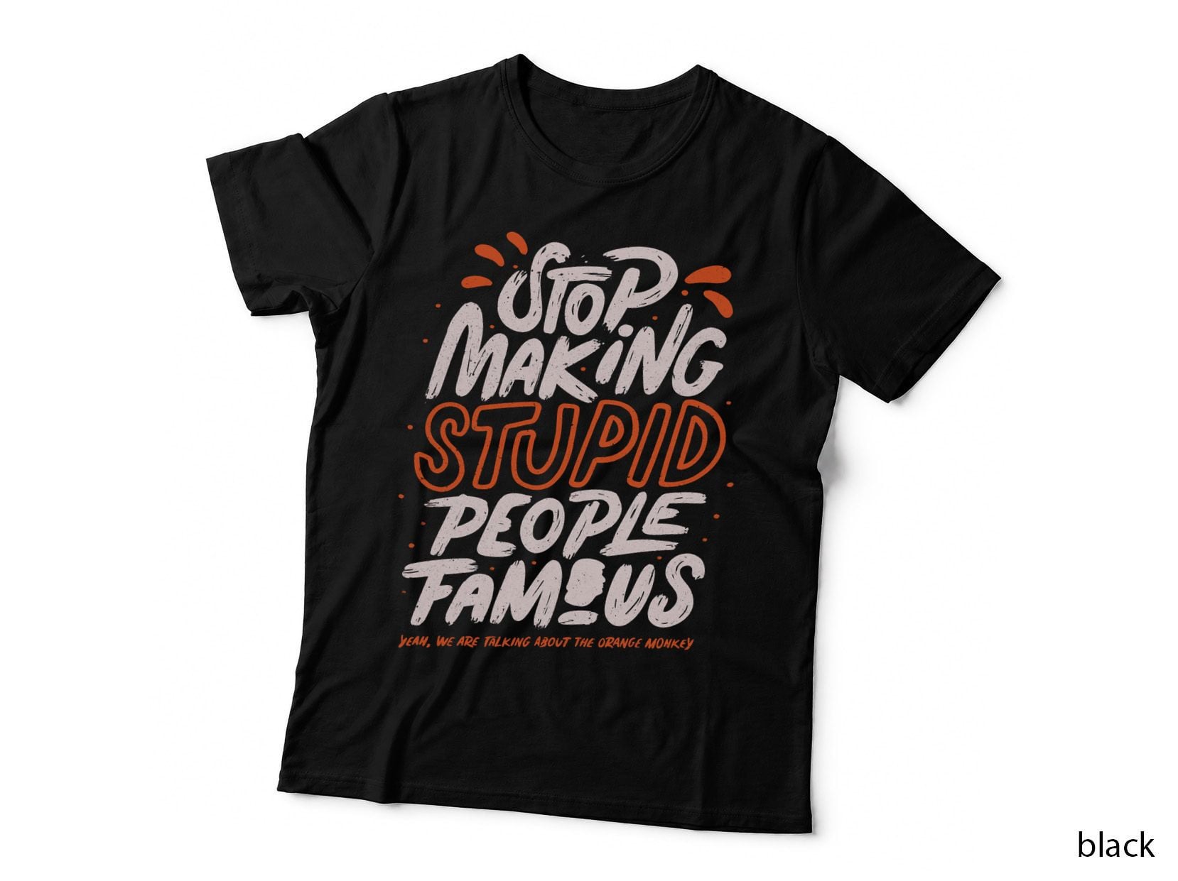 Stop Making Stupid People Famous - Yeah T-Shirt