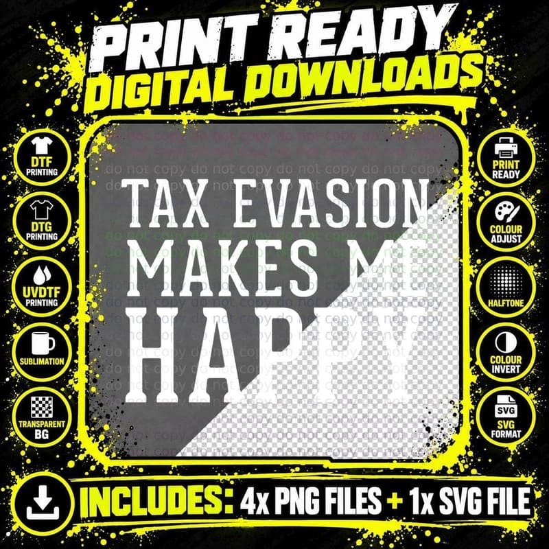 Tax Evasion Makes Me Happy Funny Taxation April 15 Tax Png SVG Digital Bundle