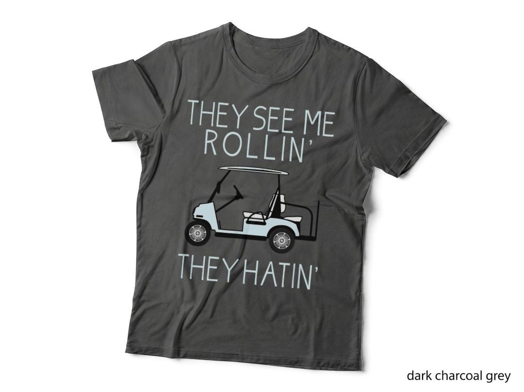 They See Me Rollin They Hatin Funny Golfers T-Shirt