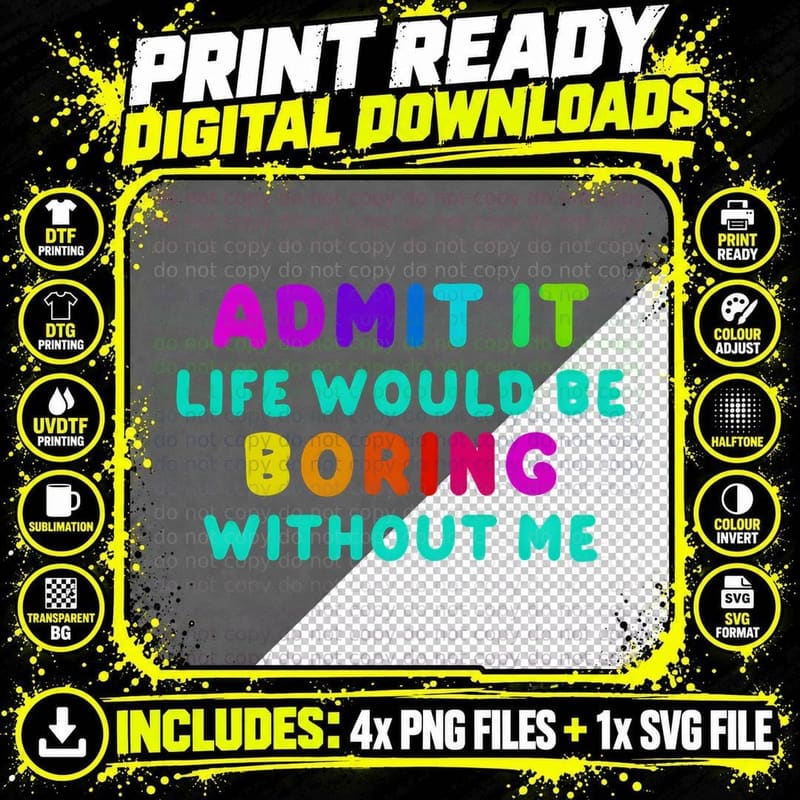 Admit It Life Boring Without Me Funny Bold Multicolored Png SVG Digital Bundle